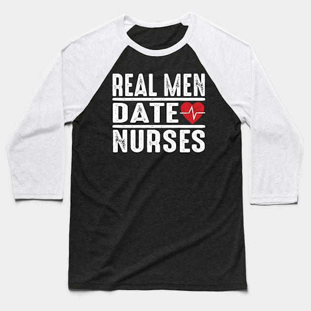 Real Men Date Nurses Baseball T-Shirt by Verboten